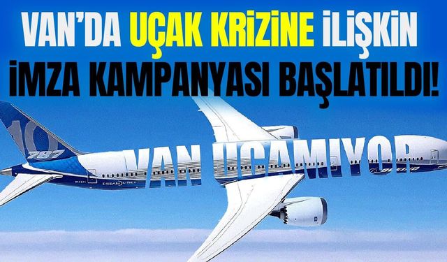 Van’da uçak krizine ilişkin imza kampanyası başlatıldı!