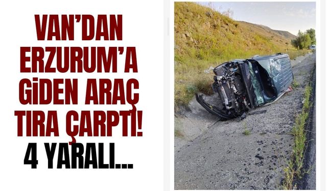 Van’dan Erzurum’a giden araç tıra çarptı! 4 yaralı...
