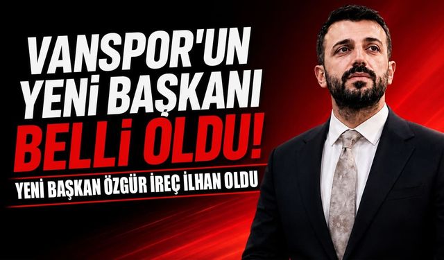Vanspor’un yeni başkanı belli oldu! Yeni başkan Özgür İreç İlhan