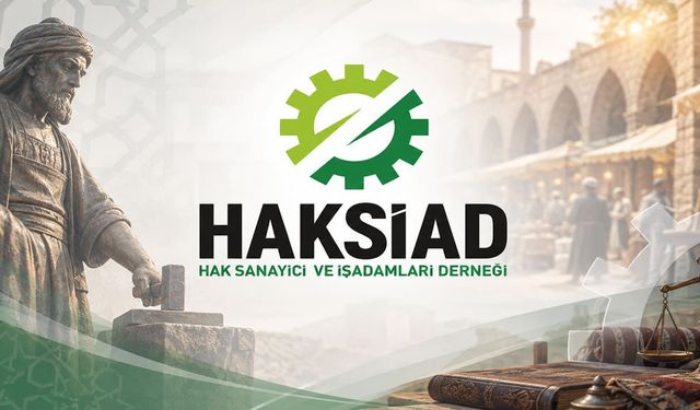 HAKSİAD’dan Ahilik Haftası mesajı: Ticarette ahlak ve dürüstlük vurgusu