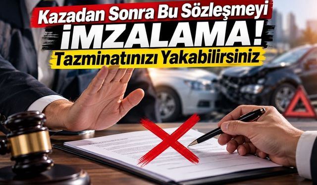Kazadan Sonra Bu Sözleşmeyi İmzalama! Tazminatınızı Yakabilirsiniz