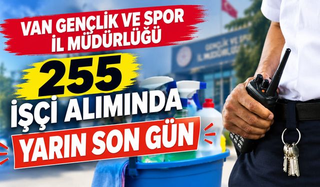Van Gençlik ve Spor İl Müdürlüğü 255 işçi alımında yarın son gün