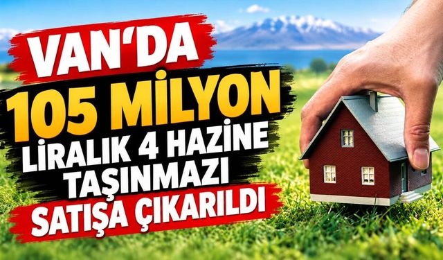 Van’da 105 milyon liralık 4 hazine taşınmazı satışa çıkarıldı
