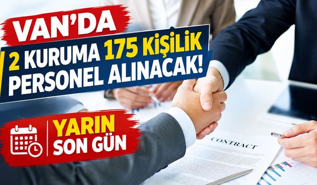 Van’da 2 kuruma 175 kişilik personel alınacak! Yarın son gün