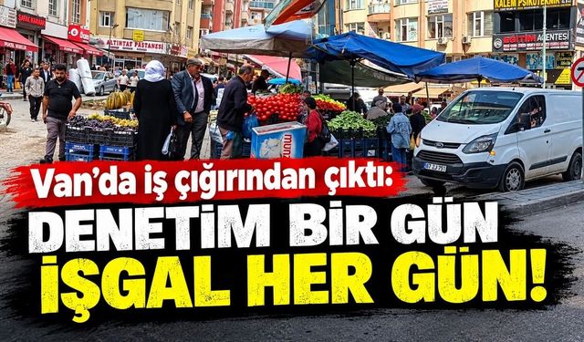 Van’da iş çığırından çıktı: denetim bir gün işgal her gün!