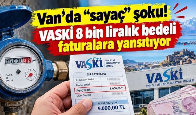 Van’da “sayaç” şoku! VASKİ 8 bin liralık bedeli faturalara yansıtıyor