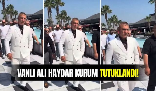 Vanlı Ali Haydar Kurum tutuklandı!