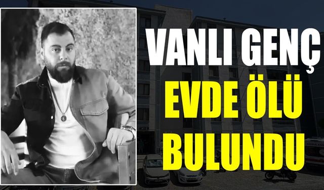 Vanlı genç evde ölü bulundu
