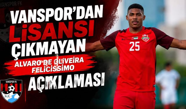 Vanspor’dan lisansı çıkmayan Alvaro de Oliveira Felicissimo açıklaması