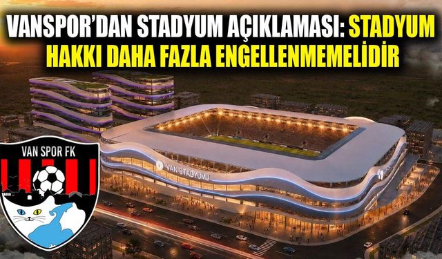 Vanspor’dan stadyum açıklaması: Stadyum hakkı daha fazla engellenmemelidir