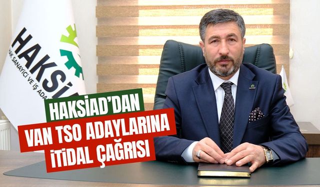 HAKSİAD’dan Van TSO adaylarına itidal çağrısı: Kazanan Van olsun