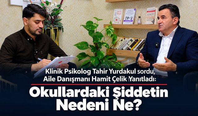 Klinik Psikolog Tahir Yurdakul sordu, Aile Danışmanı Hamit Çelik Yanıtladı: Okullardaki Şiddetin Nedeni Ne?