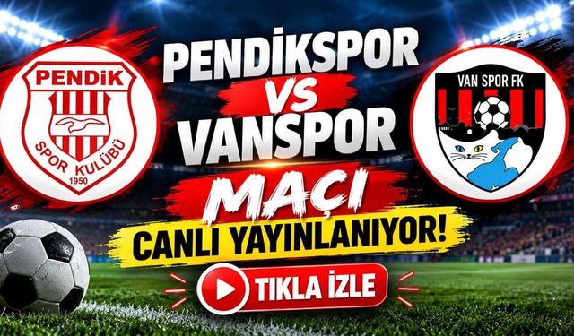 Pendikspor- Vanspor maçı canlı yayınlanıyor! Tıkla izle