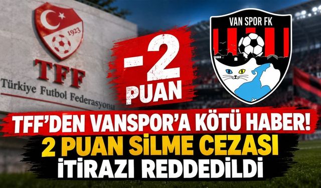 TFF’den Vanspor’a kötü haber! 2 puan silme cezası itirazı reddedildi