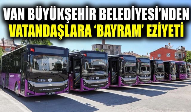 Van Büyükşehir Belediyesi’nden vatandaşlara ‘bayram’ eziyeti