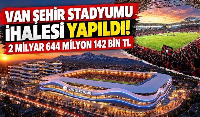 Van Şehir Stadyumu ihalesi yapıldı! 2 milyar 644 milyon 142 bin TL