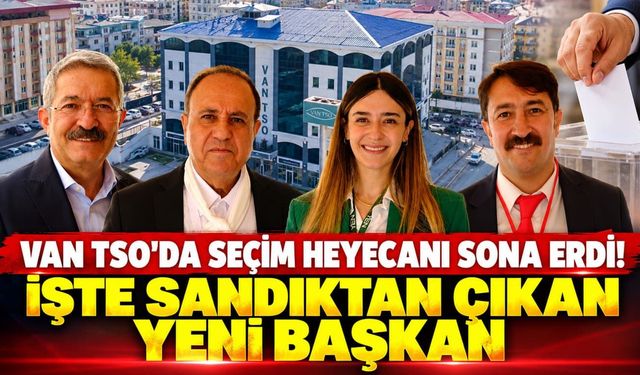 Van TSO Başkanı belli oldu