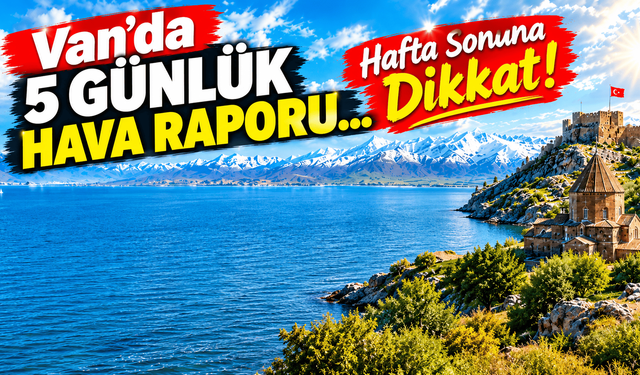 Van’da 5 günlük hava raporu... Hafta Sonuna Dikkat!