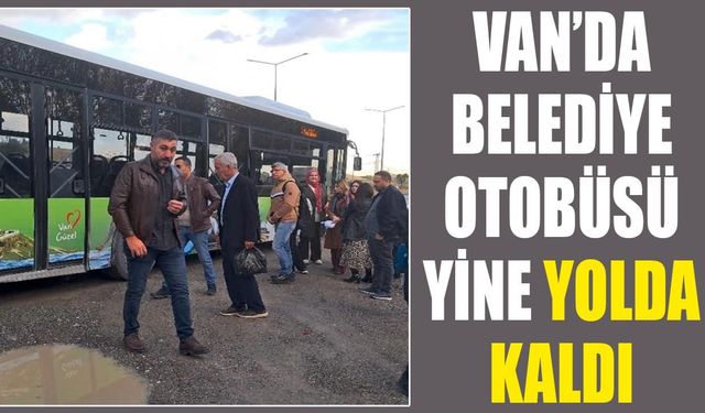 Van’da belediye otobüsü yine yolda kaldı