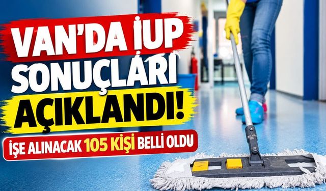 Van’da İUP sonuçları açıklandı! İşe alınacak 105 kişi belli oldu