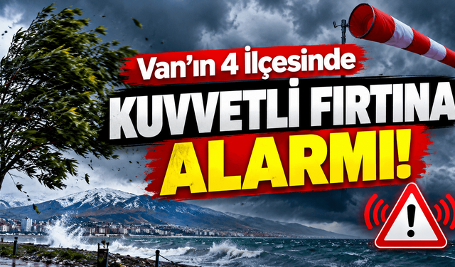 Van’ın 4 İlçesinde Kuvvetli Fırtına Alarmı