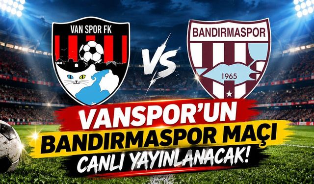 Vanspor’un Bandırmaspor maçı canlı yayınlanacak!