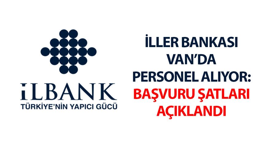 İller Bankası Van’da personel alıyor: Başvuru şatları açıklandı