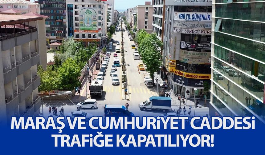 Van’da Maraş ve Cumhuriyet Caddesi trafiğe kapatılıyor!