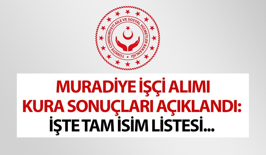 Muradiye işçi kura sonuçları açıklandı! İşte tam isim listesi…