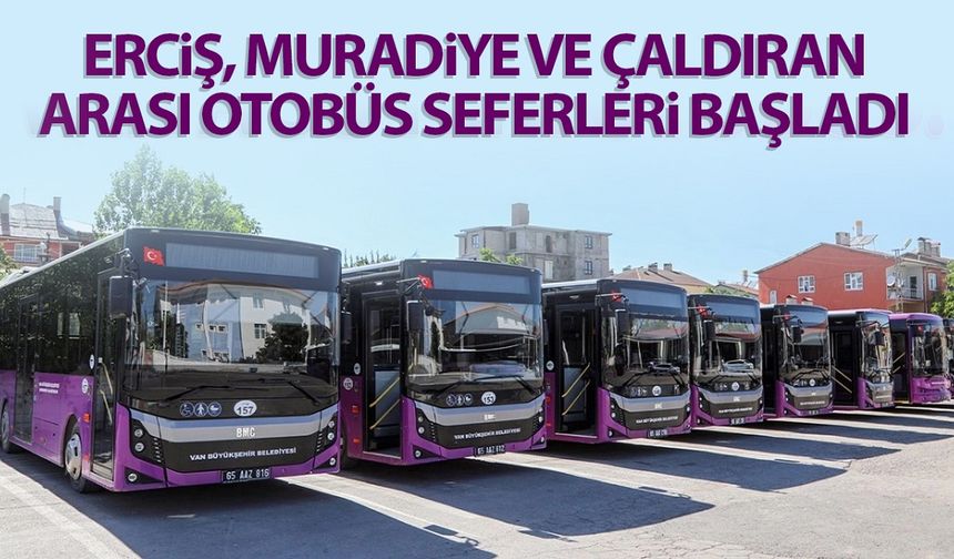 Erciş, Muradiye ve Çaldıran arası otobüs seferleri başladı