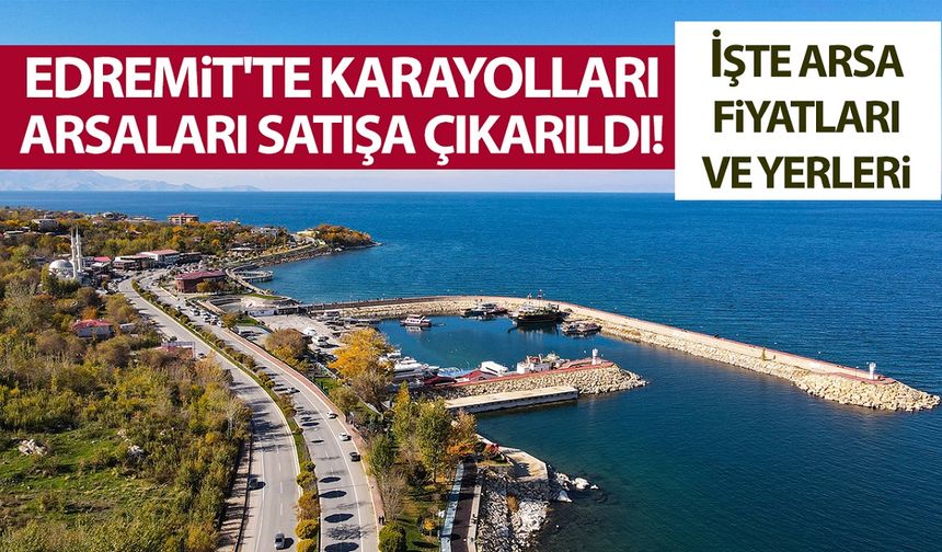 Edremit'te Karayolları arsaları uygun fiyata satışa çıkarıldı! İşte arsa fiyatları ve yerleri…