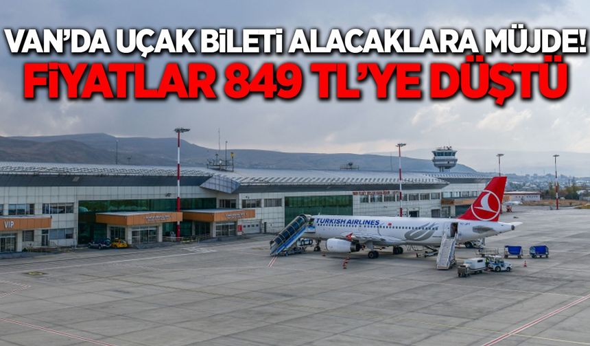 Van’da uçak bileti alacaklara müjde! Fiyatlar 849 TL’ye düştü