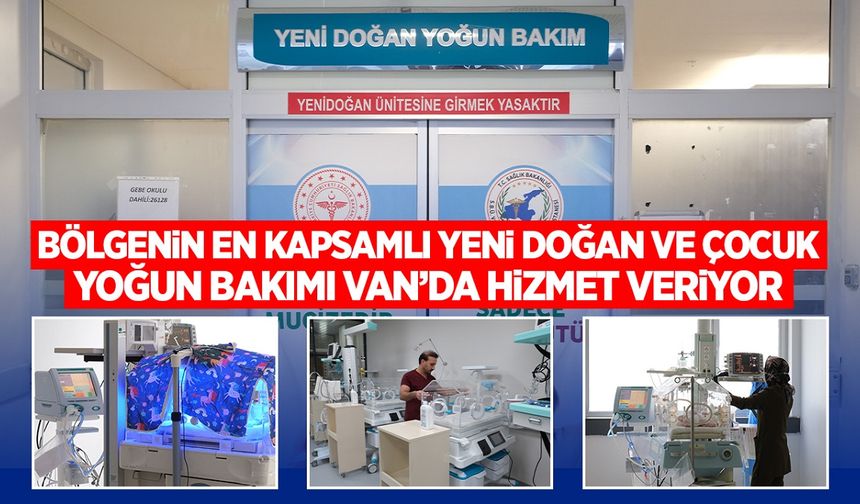 Bölgenin en kapsamlı yeni doğan ve çocuk yoğun bakım merkezi Van’da hizmet veriyor