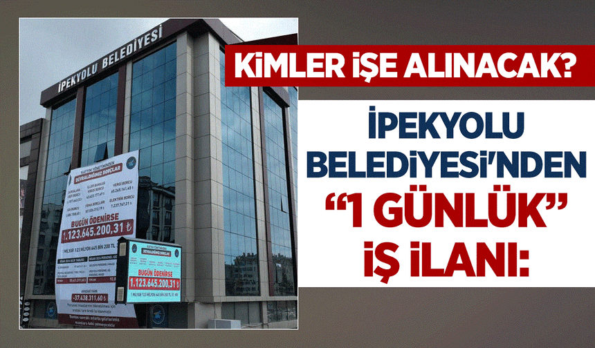 İpekyolu Belediyesi'nden “1 günlük” iş ilanı: Kimler işe alınacak?