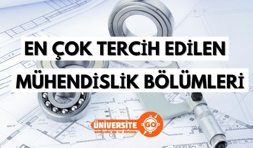 En Çok Tercih Edilen Mühendislik Bölümleri