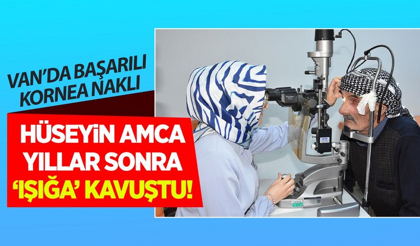 Hüseyin amca yıllar sonra Van’da ‘ışığa’ kavuştu!