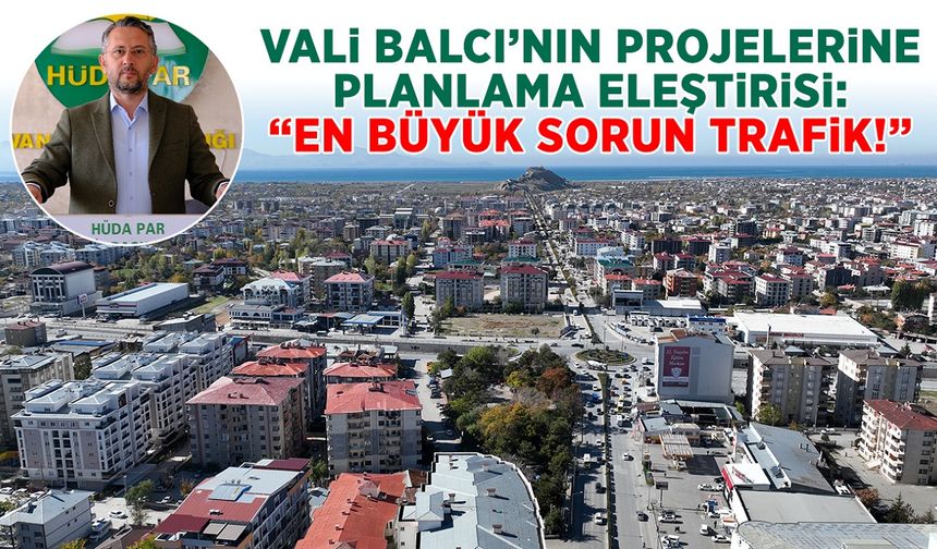 Van projelerine planlama eleştirisi: En büyük sorunumuz trafik!