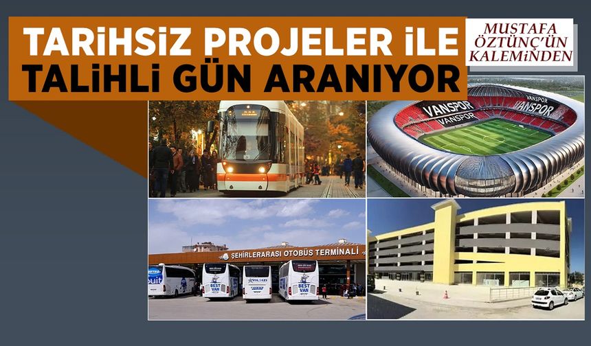 Van'da Tarihsiz Projeler ile Talihli Gün Aranıyor