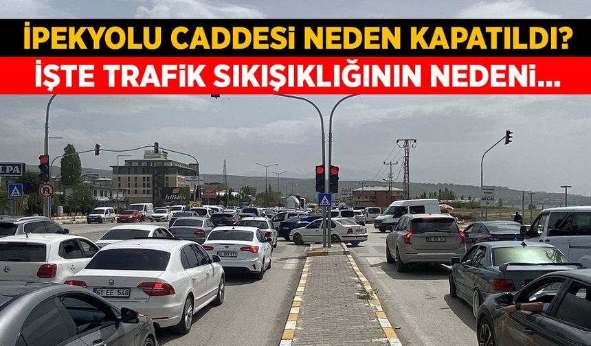 İpekyolu Caddesi neden kapatıldı? İşte trafik sıkışıklığının nedeni…