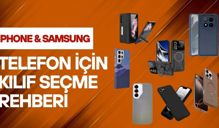 iPhone ve Samsung Telefonlar İçin Kılıf Seçme Rehberi