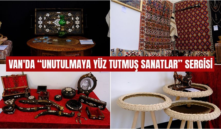Van'da “Unutulmaya Yüz Tutmuş Sanatlar” sergilendi