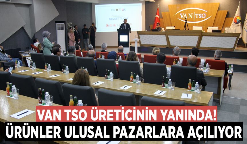 Van TSO üreticinin yanında! Van’da üretilen ürünler ulusal pazarlara açılıyor