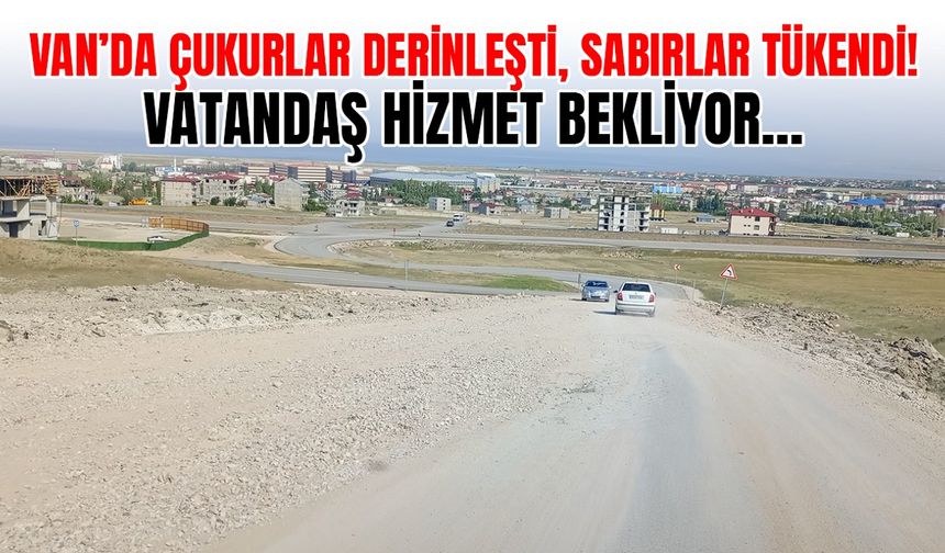 Van’da çukurlar derinleşti, sabırlar tükendi! Vatandaş hizmet bekliyor…