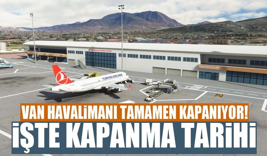 Van Ferit Melen Havalimanı tamamen kapanıyor! İşte kapanma tarihi
