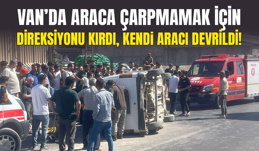 Van’da araca çarpmamak için direksiyonu kırdı, kendi aracı devrildi!