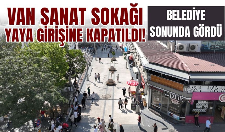 Van Sanat Sokağı yaya girişine kapatıldı! İşte nedeni...