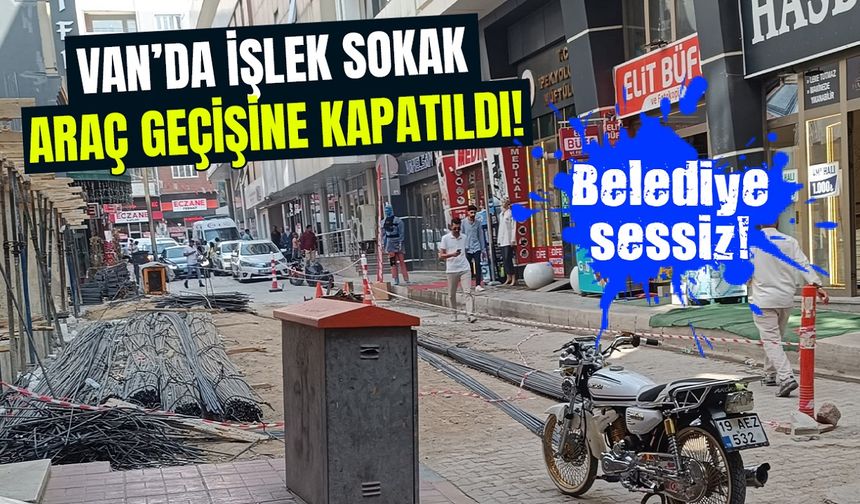 Van’da işlek sokak araç geçişine kapatıldı! Belediye sessiz…