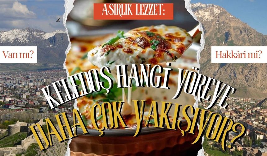Asırlık Lezzet: Keledoş Hangi Yöreye Daha Çok Yakışıyor? Van mı, Hakkâri mi?