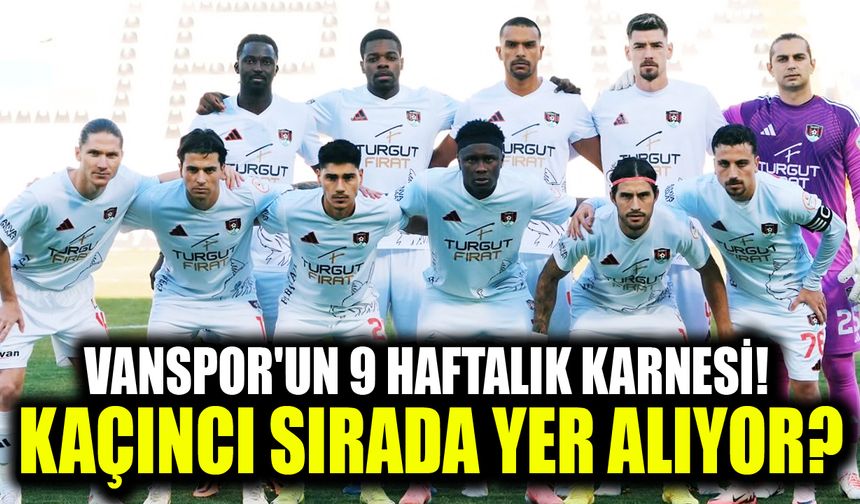 Vanspor'un 9 haftalık karnesi! Kaçıncı sırada yer alıyor