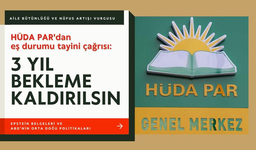 HÜDA PAR'dan eş durumu tayini çağrısı: 3 yıl bekleme kaldırılsın